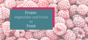 Frozen vs fresh vegetables and fruits